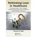 Rethinking Lean in Healthcare: A Business Novel on How a Hospital Restored Quality Patient Care and Obtained Financial Stability Using Lean - Paperback