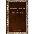 Wired Love: A Romance of Dots and Dashes - Paperback