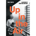 Up in the Air: A History of High Rise Britain - Hardcover