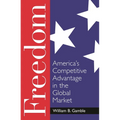 Freedom: America's Competitive Advantage in the Global Market - Hardcover