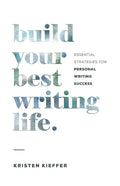 Build Your Best Writing Life: Essential Strategies for Personal Writing Success - Paperback