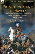 Prince Eugene of Savoy: the Life of a Great Military Commander of the 17th & 18th Centuries - Paperback