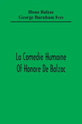 La Comedie Humaine Of Honore De Balzac; The Muse Of The Department A Prince Of Bohemia A Man Of Business The Girl With Golden Eyes Sarrasine - Paperback