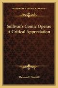 Sullivan's Comic Operas a Critical Appreciation - Paperback