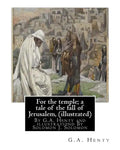 For the temple; a tale of the fall of Jerusalem, By G.A. Henty ( illustrated ): By Solomon Joseph Solomon(16 September 1860 - 27 July 1927) was a Brit - Paperback