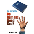 Big Question: Do Humans Need God? - Paperback