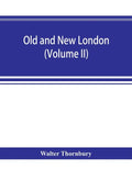 Old and new London; a narrative of its history, its people, and its places (Volume II) - Paperback