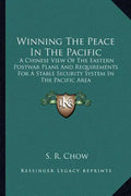 Winning the Peace in the Pacific: A Chinese View of the Eastern Postwar Plans and Requirements for a Stable Security System in the Pacific Area - Paperback