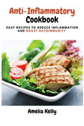 Anti-Inflammatory Cookbook: Easy Recipes to Reduce Inflammation and Boost Autoimmunity - Paperback