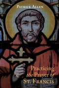 Practicing the Prayer of St. Francis - Paperback