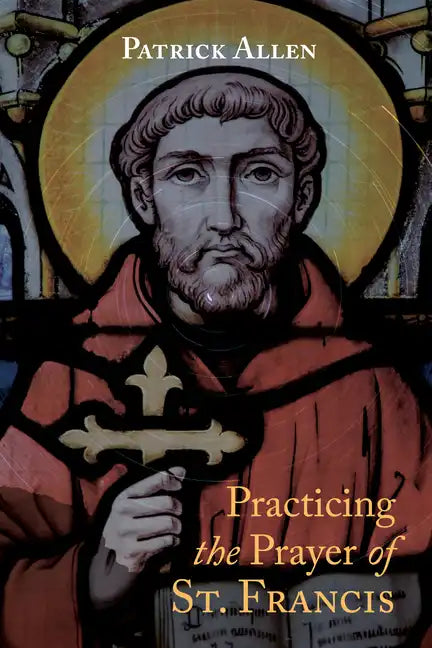 Practicing the Prayer of St. Francis - Paperback