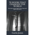 72 Hours That Changed the World: Three days and three nights means 3 days and 3 nights if Jesus says it. - Paperback