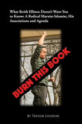 Burn This Book: What Keith Ellison Doesn't Want You to Know: A Radical Marxist-Islamist, His Associations and Agenda - Paperback