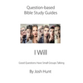 Question-based Bible Study Guide -- I Will: Good Questions Have Groups Talking - Paperback