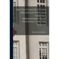 On the Construction, Organization, and General Arrangements of Hospitals for the Insane - Paperback
