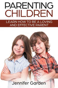 Parenting Children: Learn How to be a Loving and Effective Parent: Parenting Children with Love and Empathy: Learn How to be a Loving and - Paperback