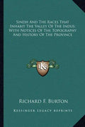 Sindh And The Races That Inhabit The Valley Of The Indus; With Notices Of The Topography And History Of The Province - Paperback