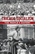 Chicago Socialism: The People's History - Paperback