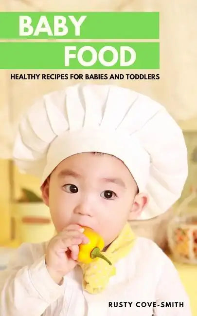 Baby Food: Healthy Recipes for Babies and Toddlers - Paperback