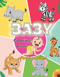 Baby Coloring Book Ages 2 - 4 Years: First Coloring Book for Boys and Girls. - Paperback