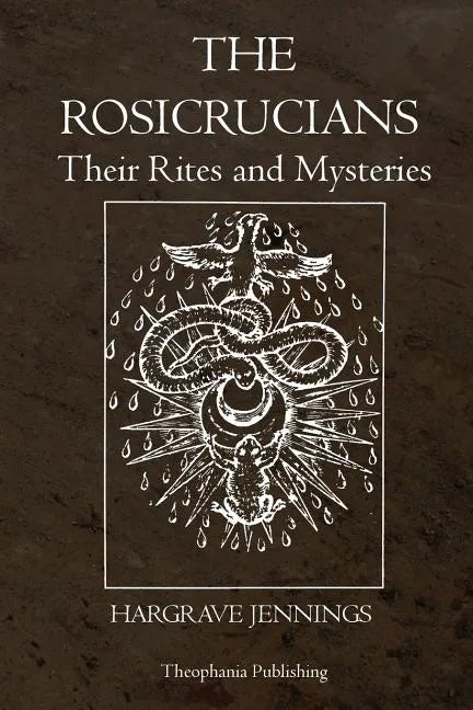 The Rosicrucians: Their Rites and Mysteries - Paperback