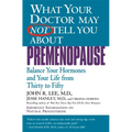 What Your Doctor May Not Tell You about Premenopause: Balance Your Hormones and Your Life from Thirty to Fifty - Paperback