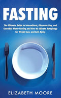 Fasting: The Ultimate Guide to Intermittent, Alternate-Day, and Extended Water Fasting and How to Activate Autophagy for Weight Loss and Anti-Aging - Hardcover