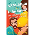 Fertilisation To Fatherhood: The Pregnancy Diary Of A First-Time Dad - Paperback