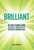 Brilliant: Be The Leader Who Shines Brightly Without Burning Out - Hardcover