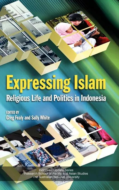 Expressing Islam: Religious Life and Politics in Indonesia - Hardcover