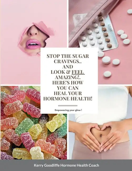 Stop Sugar Cravings- Look And Feel Amazing. Here's How You Can Heal Hormone Health - Paperback