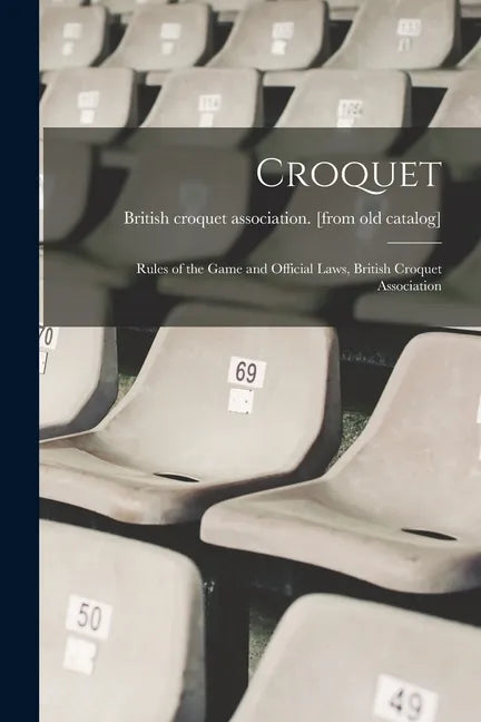 Croquet; Rules of the Game and Official Laws, British Croquet Association - Paperback