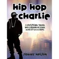 Hip Hop Charlie: A Christian Teen Who is Engaging His School and His City with the Gospel - Hardcover