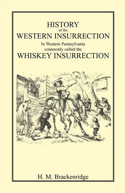 History of the Western Insurrection in Western Pennsylvania commonly called the Whiskey Insurrection - Paperback
