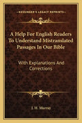 A Help for English Readers to Understand Mistranslated Passages in Our Bible: With Explanations and Corrections - Paperback