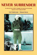 Never Surrender: An American Navy Sailor's Struggle For Survival in the Deadly Japanese P.O.W. Camps of WW II - Paperback