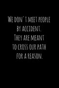 We don't meet people by accident. They are meant to cross our path for a reason.: Perfect goodbye gift for coworker that is leaving / going away gift - Paperback