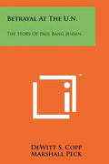 Betrayal At The U.N.: The Story Of Paul Bang Jensen - Paperback