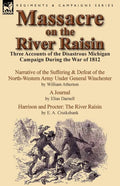 Massacre on the River Raisin: Three Accounts of the Disastrous Michigan Campaign During the War of 1812 - Paperback
