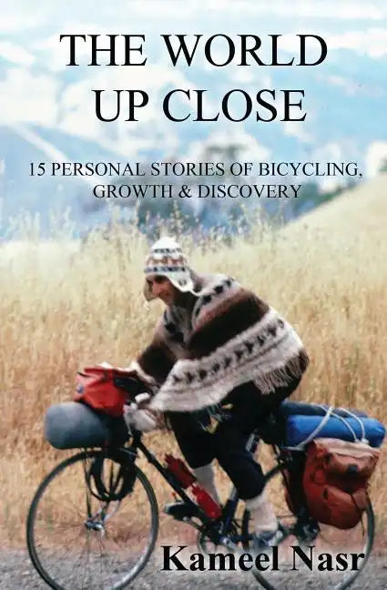 The World Up Close: 15 Personal Stories of Bicycling, Growth & Discovery - Paperback