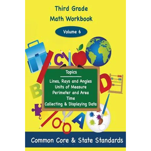Third Grade Math Volume 6: Lines, Rays and Angles, Units of Measure, Perimeter and Area, Time, Collecting and Displaying Data - Paperback