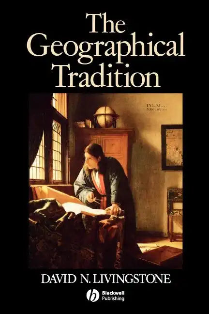 The Geographical Tradition: Episodes in the History of a Contested Enterprise - Paperback
