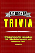 Big Book of Trivia: 997 Random Fun Facts, Trivia Questions, Sports Trivia, Pub Quiz Stuff, and Anecdotes to Amaze Your Family and Friends - Paperback