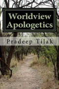 Worldview Apologetics: A Christian Worldview Apologetic Engagement With Advaita Vedanta Hinduism - Paperback