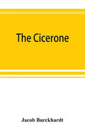 The cicerone: an art guide to painting in Italy for the use of travellers and students - Paperback