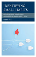 Identifying Small Habits: Left Unchecked by School Leaders Small Faults Can Become Major Cracks - Paperback