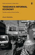 Tanzania's Informal Economy: The Micro-Politics of Street Vending - Paperback