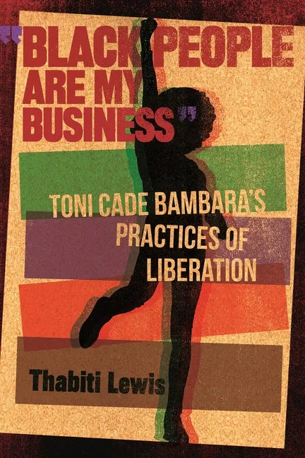 Black People Are My Business: Toni Cade Bambara's Practices of Liberation - Hardcover