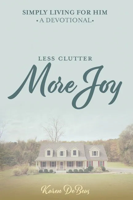Simply Living for Him: A Devotional for Less Clutter and More Joy - Paperback