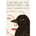 Find Me as the Creature I Am: Poems - Hardcover